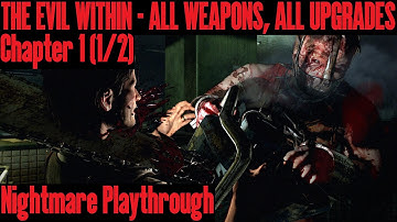 The Evil Within: Nightmare Playthrough, Chapter 1 (1/2) with all weapons and upgrades