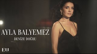 Video thumbnail of "Ayla Balyemez - Denize Doğru (Official Music Video)"