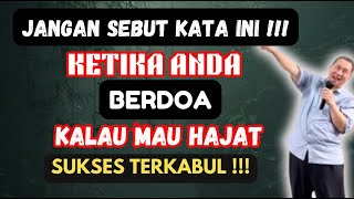 JANGAN SEBUT KATA INI DALAM BERDOA JIKA MAU DOA DAN HAJAT TERKABUL