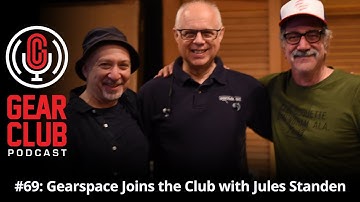 Gear Club Podcast #69: Gearspace Joins the Club with Jules Standen