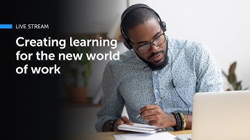 Creating learning for the new world of work