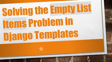 Solving the Empty List Items Problem in Django Templates