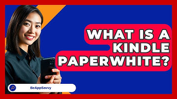 What Is A Kindle Paperwhite? - Be App Savvy