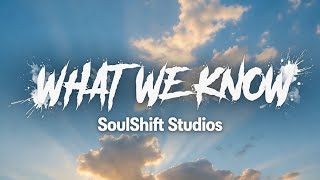 what we know - SoulShift Studios | Official Lyric Video
