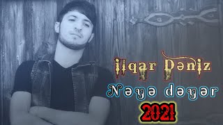 Ilqar Dəniz - Nəyə Dəyər | 2021 Resimi