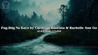 Pag - Ibig Na Kaya By Christian Bautista And Rachelle Ann Go Aya Rnb Cover