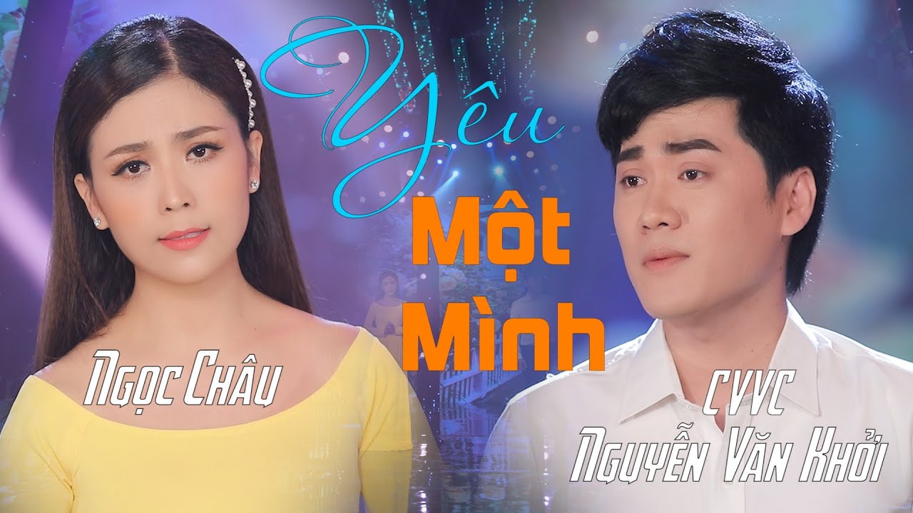 YÊU MỘT MÌNH - Tân cổ song ca hay nhất - CVVC Nguyễn Văn Khởi ft Ngọc Châu LH 0387776968