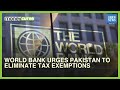 World Bank Urges Pakistan To Eliminate Tax Exemptions | MoneyCurve | Dawn News English
