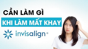 Cần làm gì khi mất khay Invisalign | Tt niềng răng quốc tế Diamond