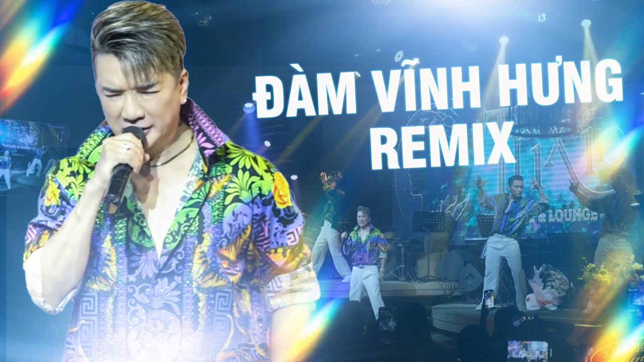 ĐÀM VĨNH HƯNG REMIX nổ tung cả hội trường với LK TỪNG YÊU - YÊU RỒI ĐỂ ĐÓ - ANH ĐAU TỪ LÚC EM ĐI