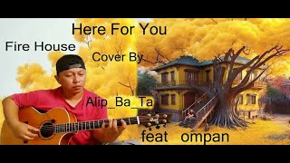 I Am Here For You - FIre House - Cover by. Alip_Ba_Ta feat ompan