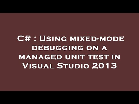 C# : Using mixed-mode debugging on a managed unit test in Visual Studio 2013