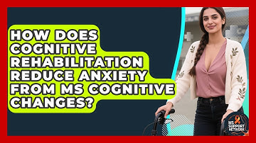How Does Cognitive Rehabilitation Reduce Anxiety From MS Cognitive Changes? - MS Support Network