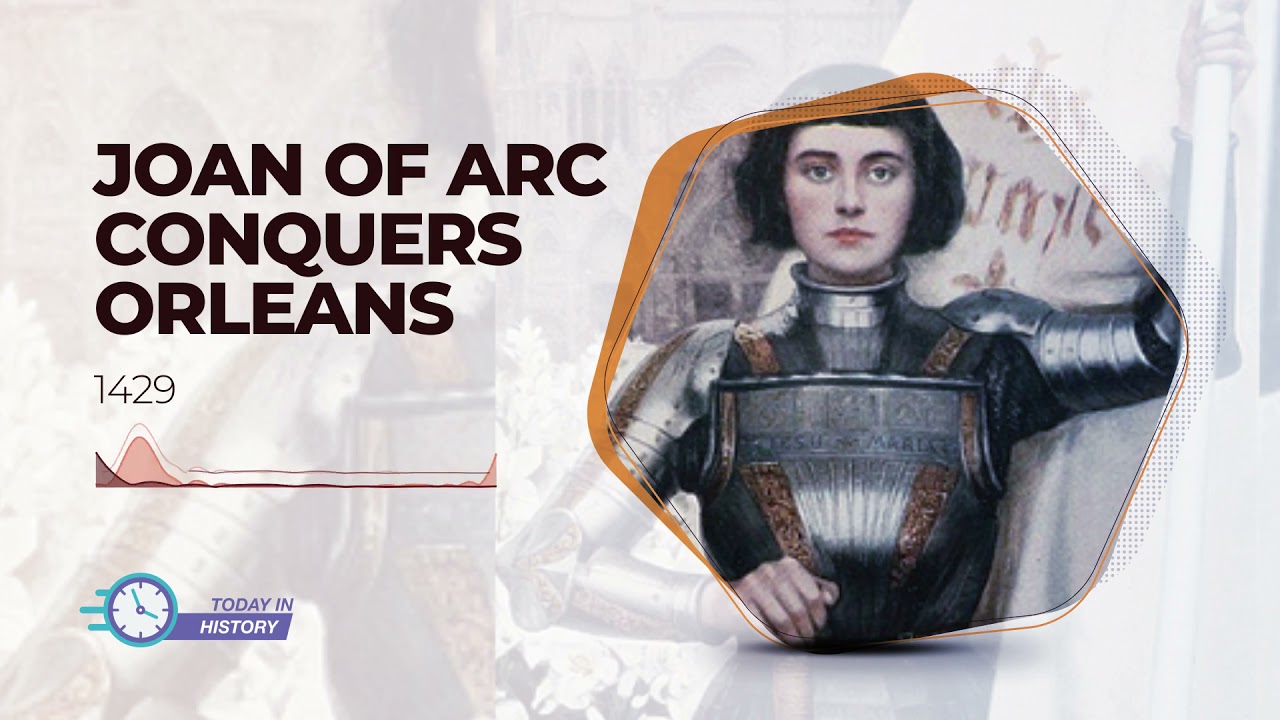 Today in History - May 8 - Joan Of Arc Conquers Orleans (1429)