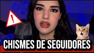 ASMR CHISMES DE SEGUIDORES 😳