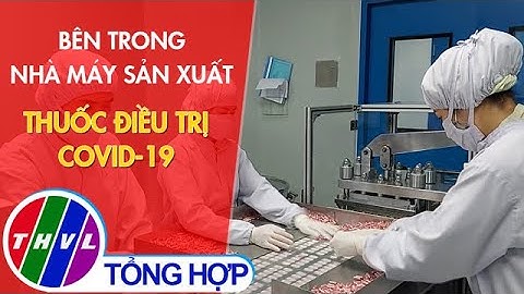 Bên trong nhà máy sản xuất thuốc điều trị COVID-19