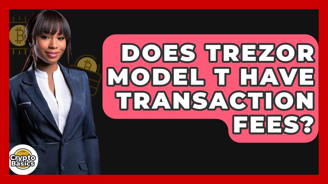 Does Trezor Model T Have Transaction Fees? - CryptoBasics360.com