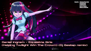 Daniel Ingram - Equestria Girls (Helping Twilight Win The Crown) (Dj Gestap remix)