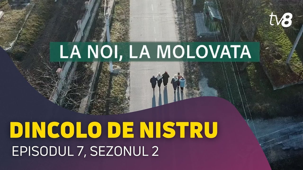 Dincolo de Nistru - La noi, la Molovata / episodul 7, sezonul 2