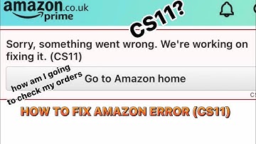 How to fix Amazon error “Sorry, something went wrong. We’re working on fixing it. (CS11)”