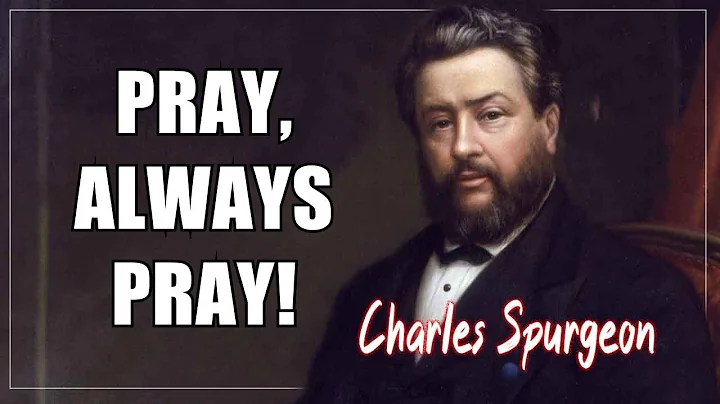 Charles Spurgeon ~ Pray, Always Pray! ~ Most Powerful Charles Spurgeon Sermons #prayers #motivation