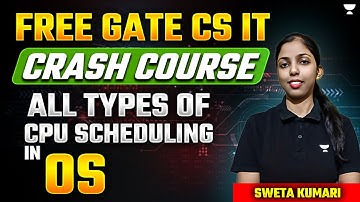 FREE GATE CS IT Crash Course : All Types of CPU Scheduling in OS