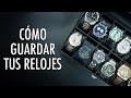 La Mejor Manera de Guardar Tus Relojes - El Relojero MX