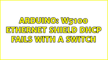 Arduino: W5100 Ethernet shield DHCP fails with a Switch (2 Solutions!!)