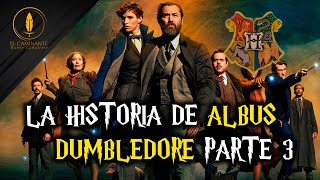 La Historia Completa de Albus Dumbledore Parte 3