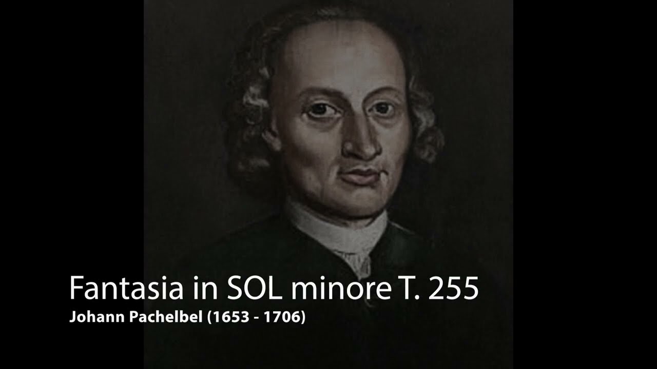 Johann Pachelbel - Fantasia in SOL minore T. 255