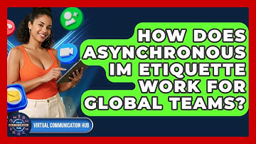 How Does Asynchronous IM Etiquette Work For Global Teams? - Virtual Communication Hub