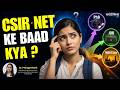 CSIR - NET KE BAAD KYA ?