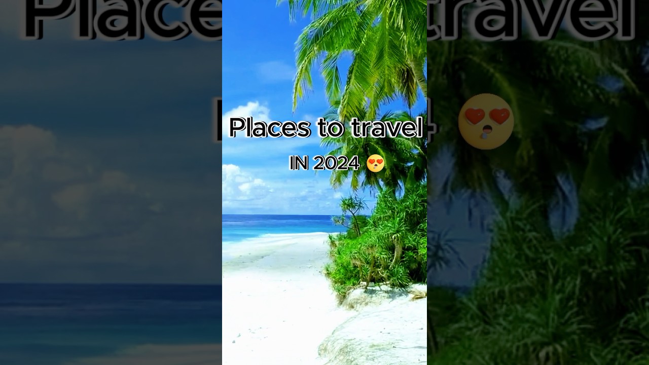 Places to Travel in 2024 😍🤩 