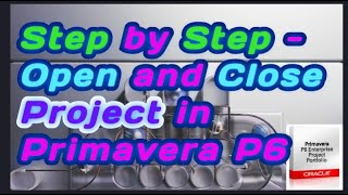 Step by Step -  Open and Close Project in Primavera P6