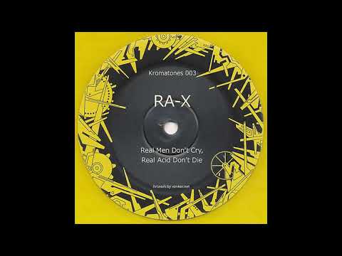 Ra-X — Kromatones 003 - Ra-X - Real Men Don’t Cry, Real Acid Don’t Die - A2 - Track 10