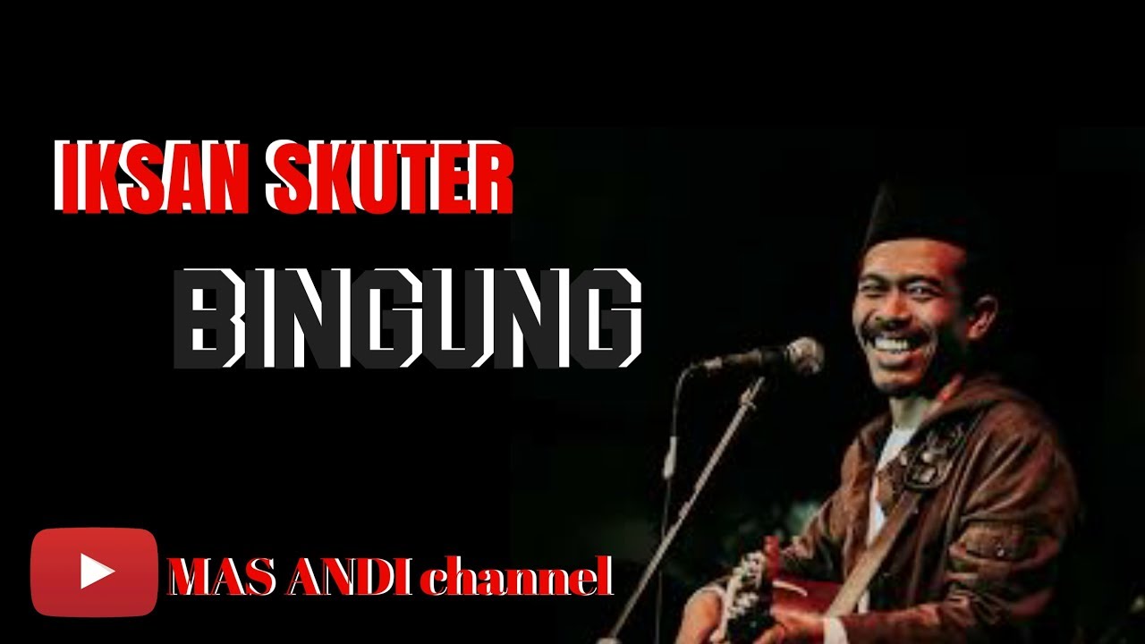 Iksan Skuter Bingung Lyric YouTube