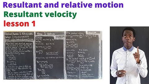 Resultant velocity: lesson 1.............#africastruggle.