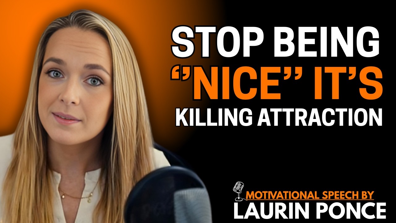 Being Too Nice Is Destroying Your Dating Life (Harsh Truth) | Laurin Ponce Motivation