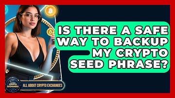 Is There A Safe Way To Backup My Crypto Seed Phrase? - All About Crypto Exchanges