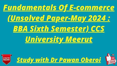 Fundamentals Of E-commerce (Unsolved Paper-May 2024 : BBA Sixth Semester) CCS University Meerut