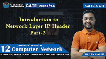 Lec 12 Introduction to Network Layer IP Header Part-2 || Computer Network || CS Engg || GATE-2023-24