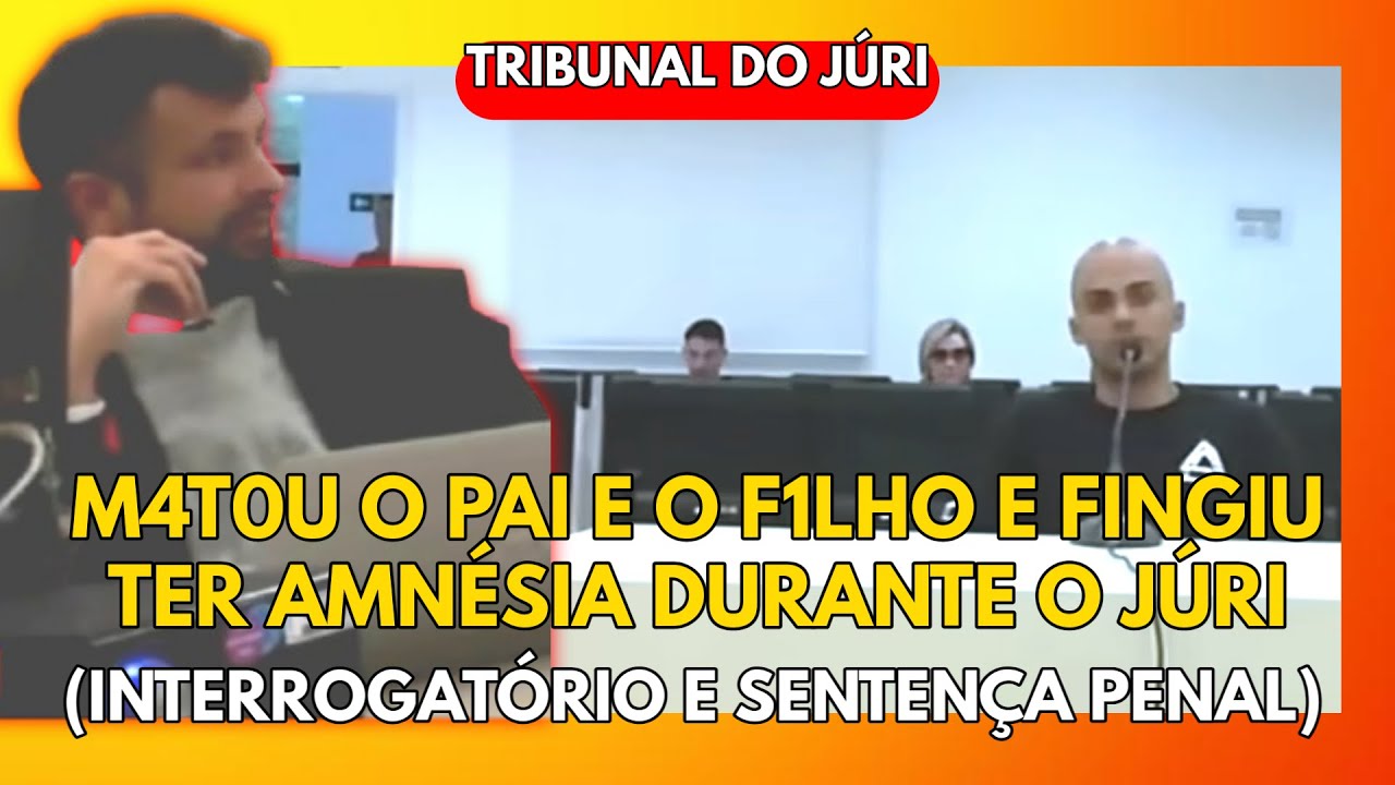 🔴TRIBUNAL DO JÚRI: M4T0U O PAI E O F1LHO E FINGIU AMNÉSIA DURANTE O JÚRI (INTERROGATÓRIO E SENTENÇA)