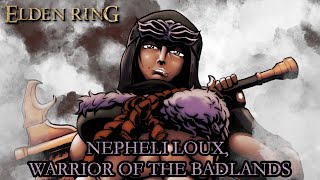 Elden Ring Lore - Nepheli Loux, Warrior of the Badlands