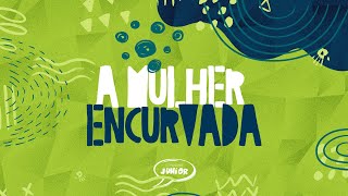 A Mulher Encurvada | Comunidade Junior | CEIZS