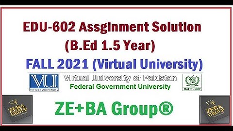 EDU602 Assignment 1 Solution Fall 2021 By ZE+BA Group || EDU602 Assignment 1 Fall 2021