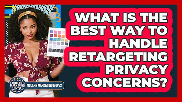 What Is The Best Way To Handle Retargeting Privacy Concerns? - Modern Marketing Moves