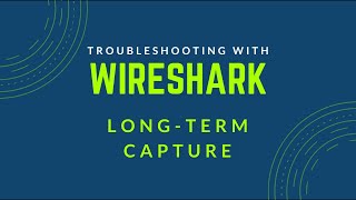 Famous Troubleshooting with Wireshark - Configuring a Long-Term Capture Wealth