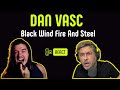 DAN VASC | BLACK WIND FIRE AND STEEL | Vocal coach REACTION &amp; ANÁLISE | Rafa Barreiros