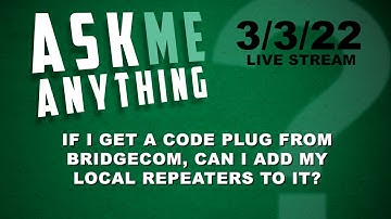 Ask Me Anything - If I Get a Code Plug from Bridgecom, Can I Add My Local Repeaters to It?