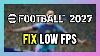 How to FIX eFootball 2027 Low FPS, Lagging & Stuttering!